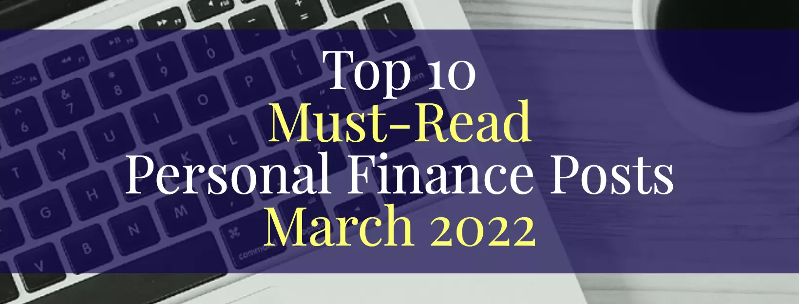 Top 10 Must-Read Personal Finance Posts March 2022